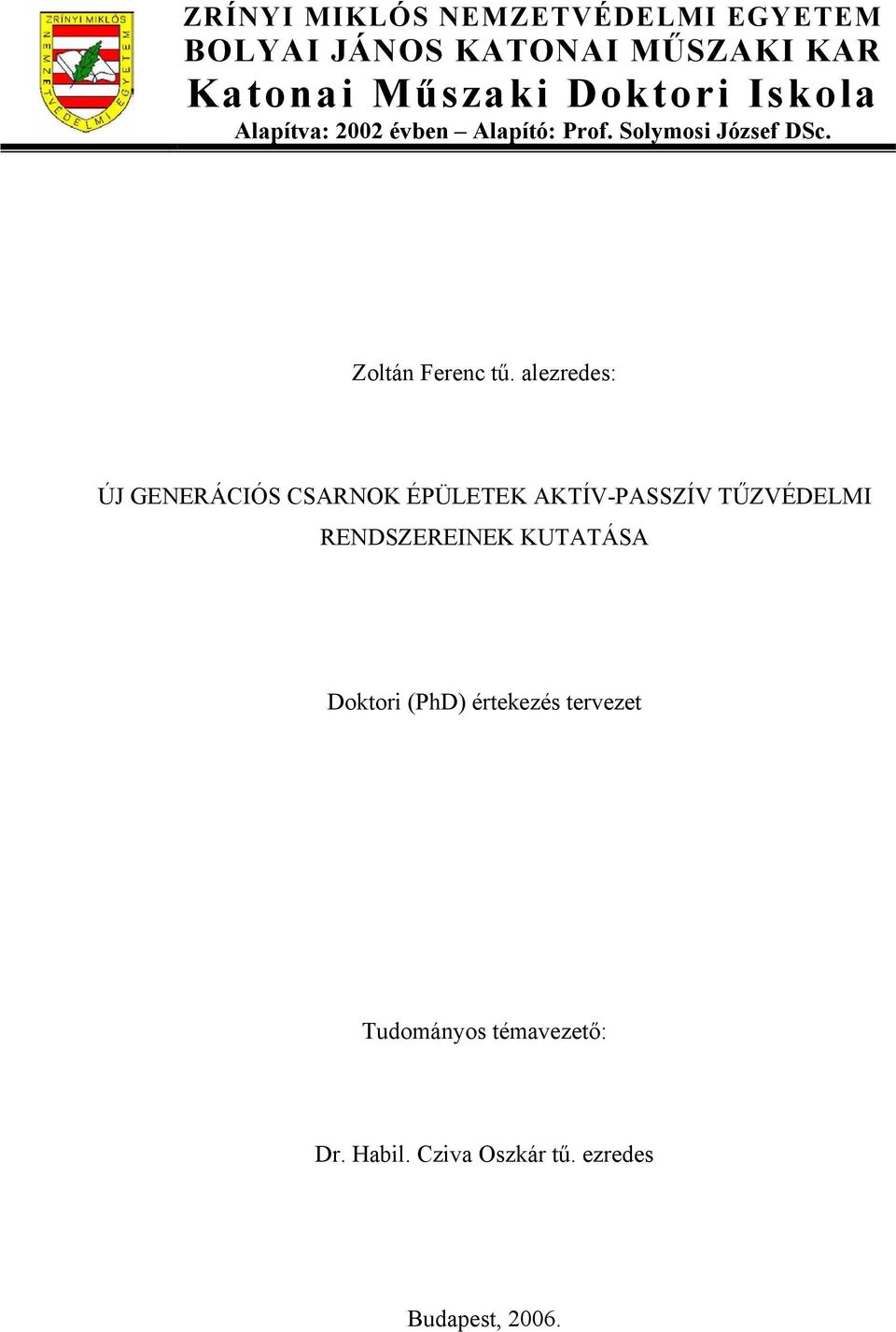 alezredes: ÚJ GENERÁCIÓS CSARNOK ÉPÜLETEK AKTÍV-PASSZÍV TŰZVÉDELMI RENDSZEREINEK KUTATÁSA
