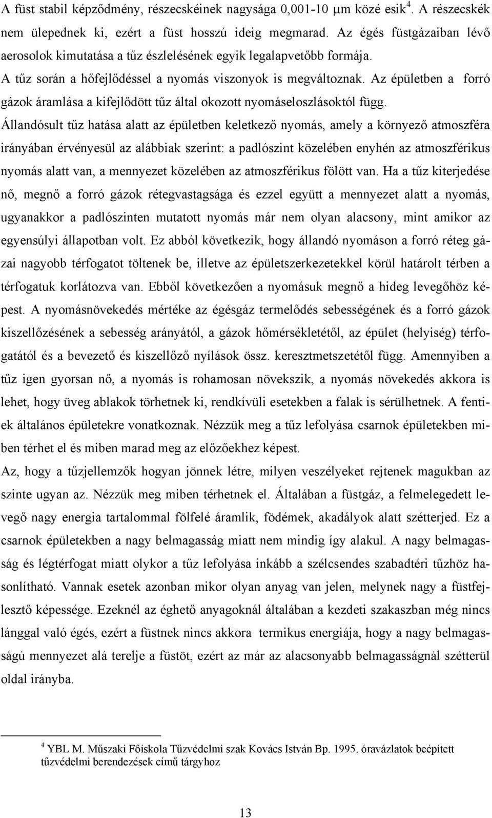 Az épületben a forró gázok áramlása a kifejlődött tűz által okozott nyomáseloszlásoktól függ.