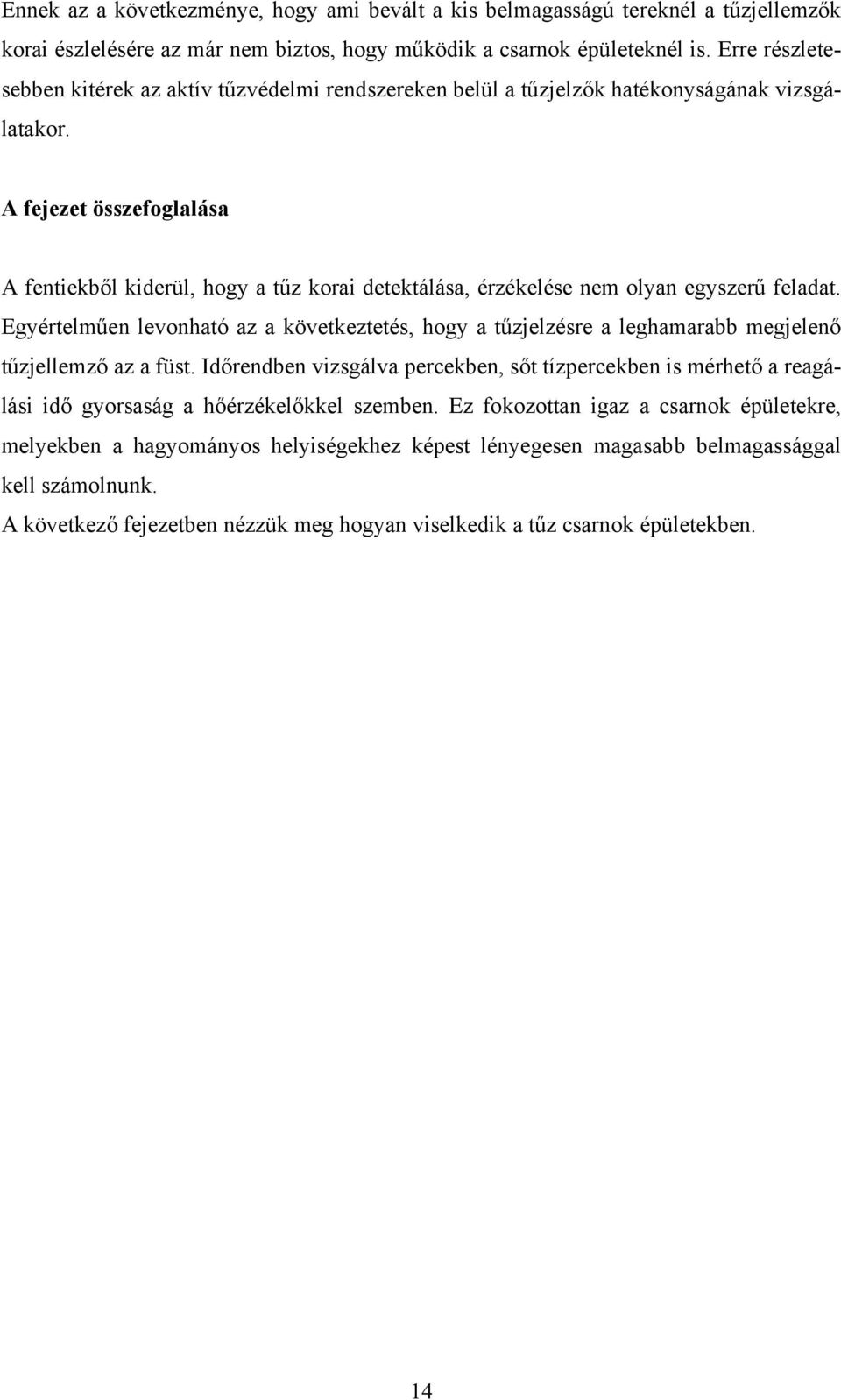 A fejezet összefoglalása A fentiekből kiderül, hogy a tűz korai detektálása, érzékelése nem olyan egyszerű feladat.