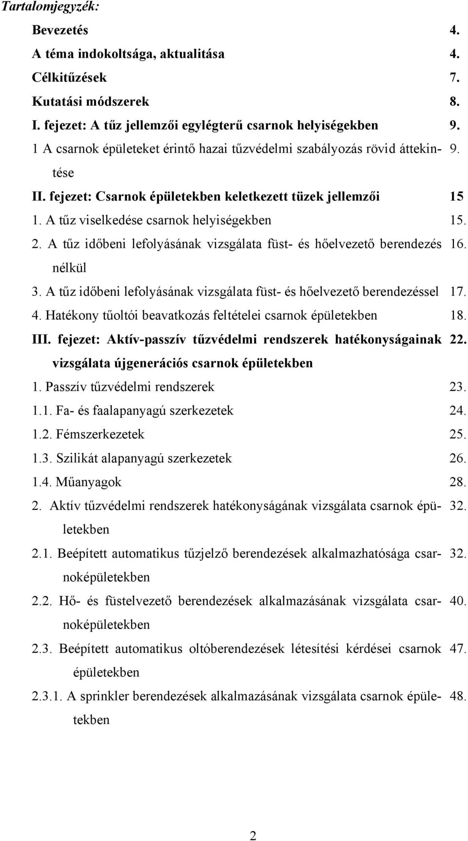 A tűz időbeni lefolyásának vizsgálata füst- és hőelvezető berendezés 16. nélkül 3. A tűz időbeni lefolyásának vizsgálata füst- és hőelvezető berendezéssel 17. 4.