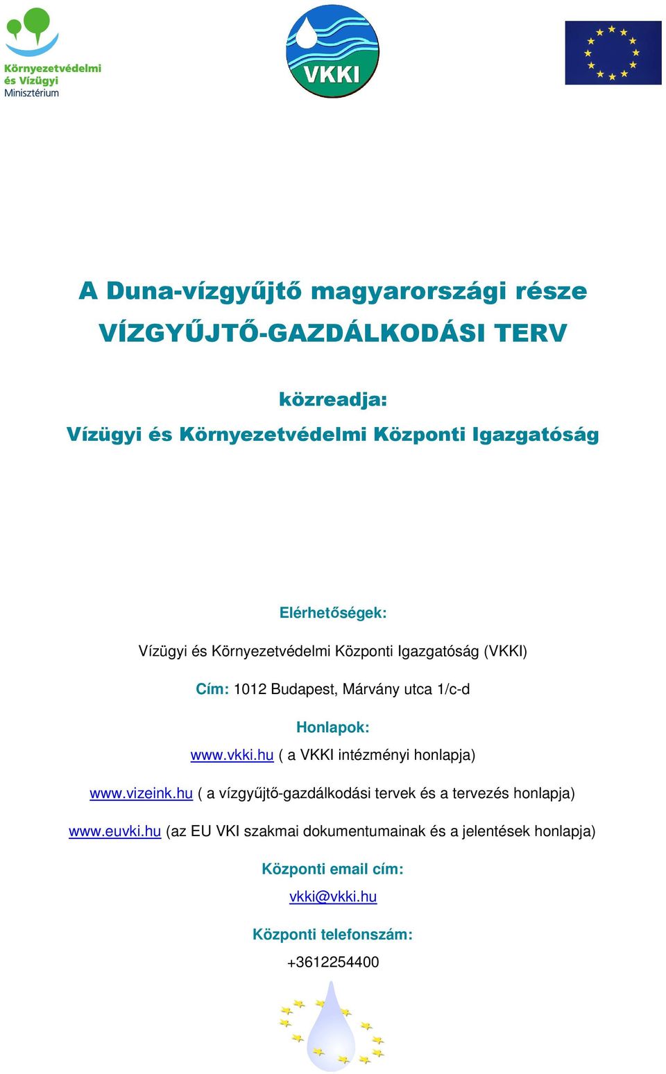 hu ( a VKKI intézményi honlapja) www.vizeink.hu ( a vízgyőjtı-gazdálkodási tervek és a tervezés honlapja) www.euvki.