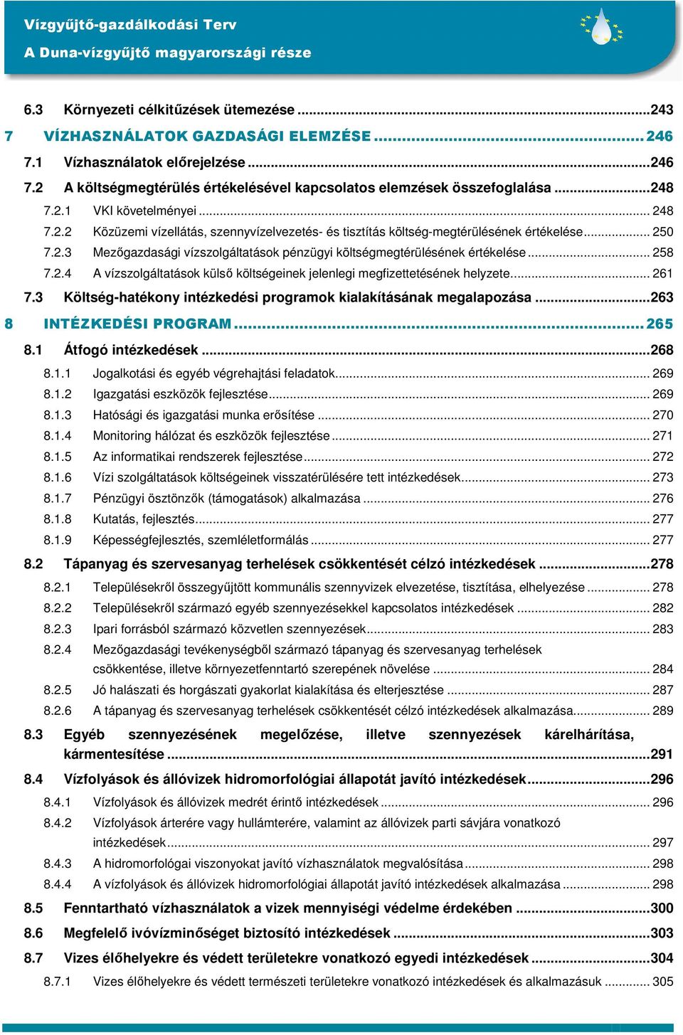 .. 258 7.2.4 A vízszolgáltatások külsı költségeinek jelenlegi megfizettetésének helyzete... 261 7.3 Költség-hatékony intézkedési programok kialakításának megalapozása...263 8 INTÉZKEDÉSI PROGRAM.