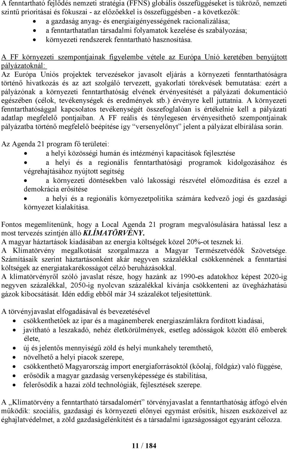 A FF környezeti szempontjainak figyelembe vétele az Európa Unió keretében benyújtott pályázatoknál: Az Európa Uniós projektek tervezésekor javasolt eljárás a környezeti fenntarthatóságra történő
