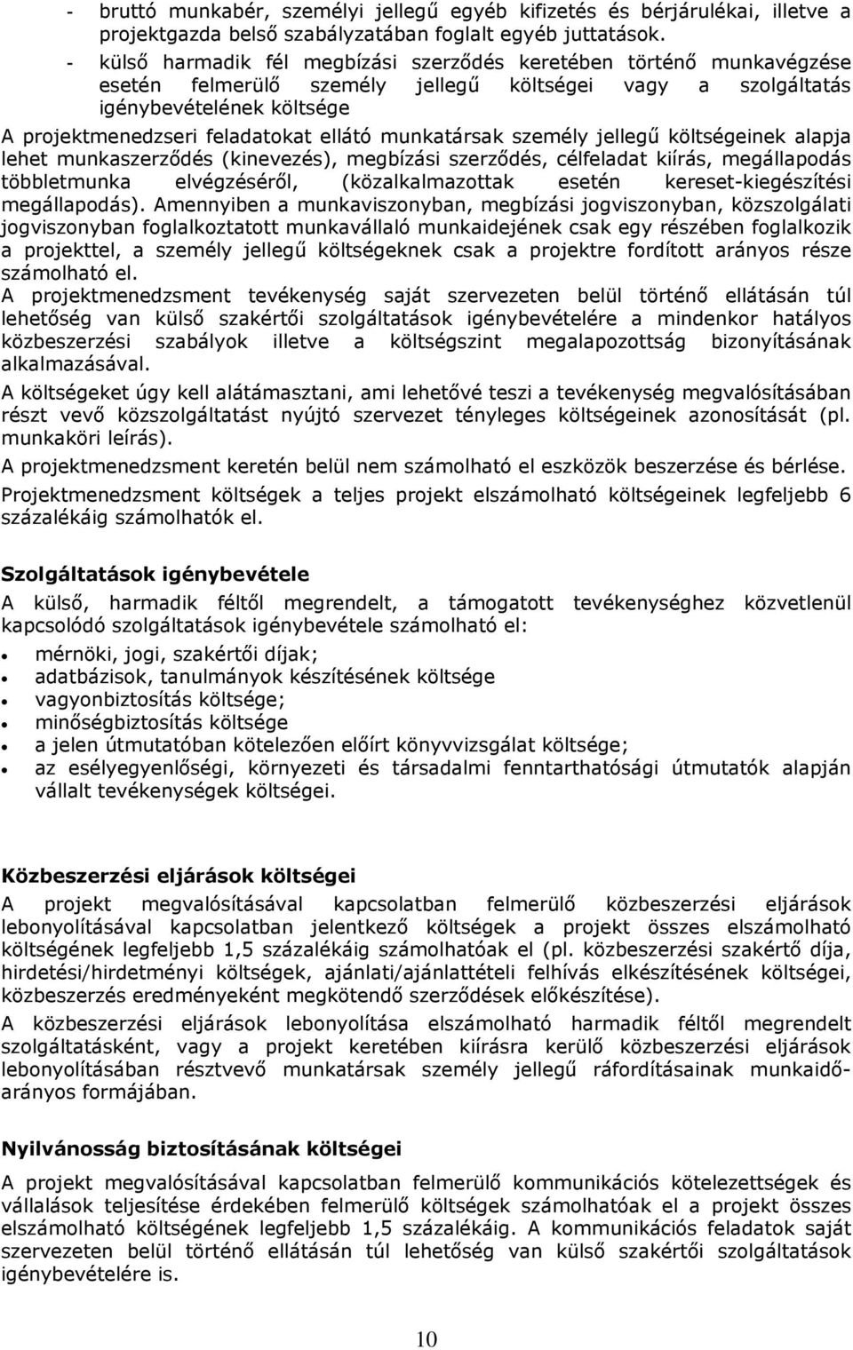 munkatársak személy jellegű költségeinek alapja lehet munkaszerződés (kinevezés), megbízási szerződés, célfeladat kiírás, megállapodás többletmunka elvégzéséről, (közalkalmazottak esetén