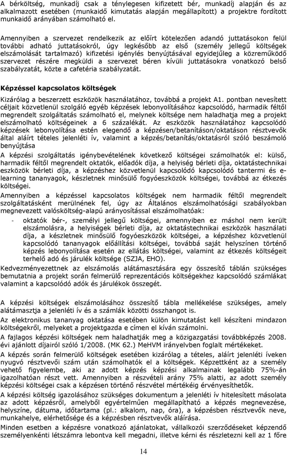 igénylés benyújtásával egyidejűleg a közreműködő szervezet részére megküldi a szervezet béren kívüli juttatásokra vonatkozó belső szabályzatát, közte a cafetéria szabályzatát.