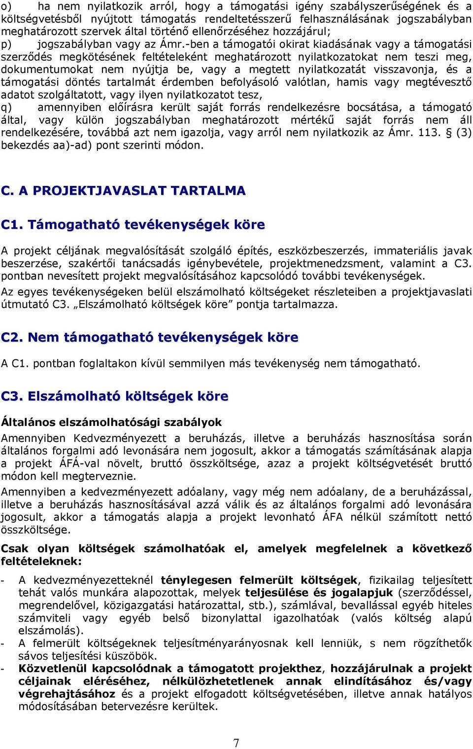 -ben a támogatói okirat kiadásának vagy a támogatási szerződés megkötésének feltételeként meghatározott nyilatkozatokat nem teszi meg, dokumentumokat nem nyújtja be, vagy a megtett nyilatkozatát