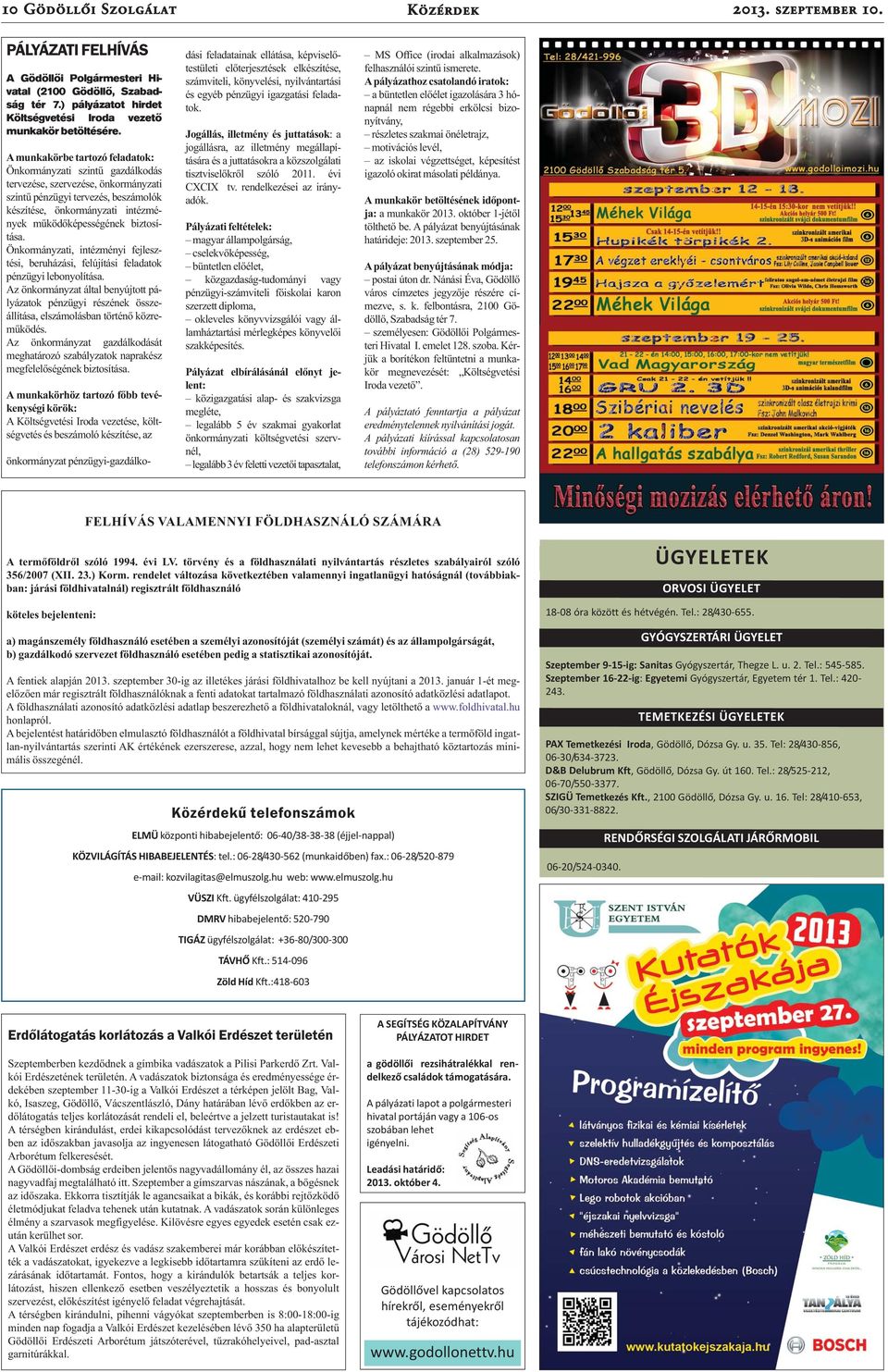 A munkakörbe tartozó feladatok: Önkormányzati szintű gazdálkodás tervezése, szervezése, önkormányzati szintű pénzügyi tervezés, beszámolók készítése, önkormányzati intézmények működőképességének