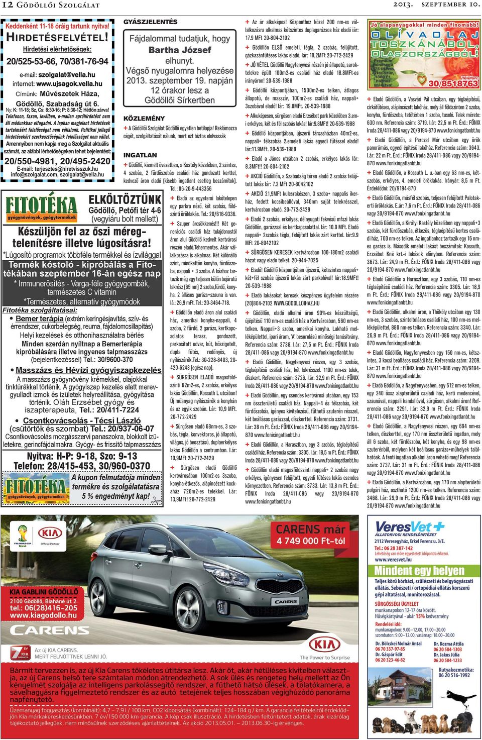 Telefonon, faxon, levélben, e-mailen apróhirdetést nem áll módunkban elfogadni. A lapban megjelent hirdetések tartalmáért felelősséget nem vállalunk.