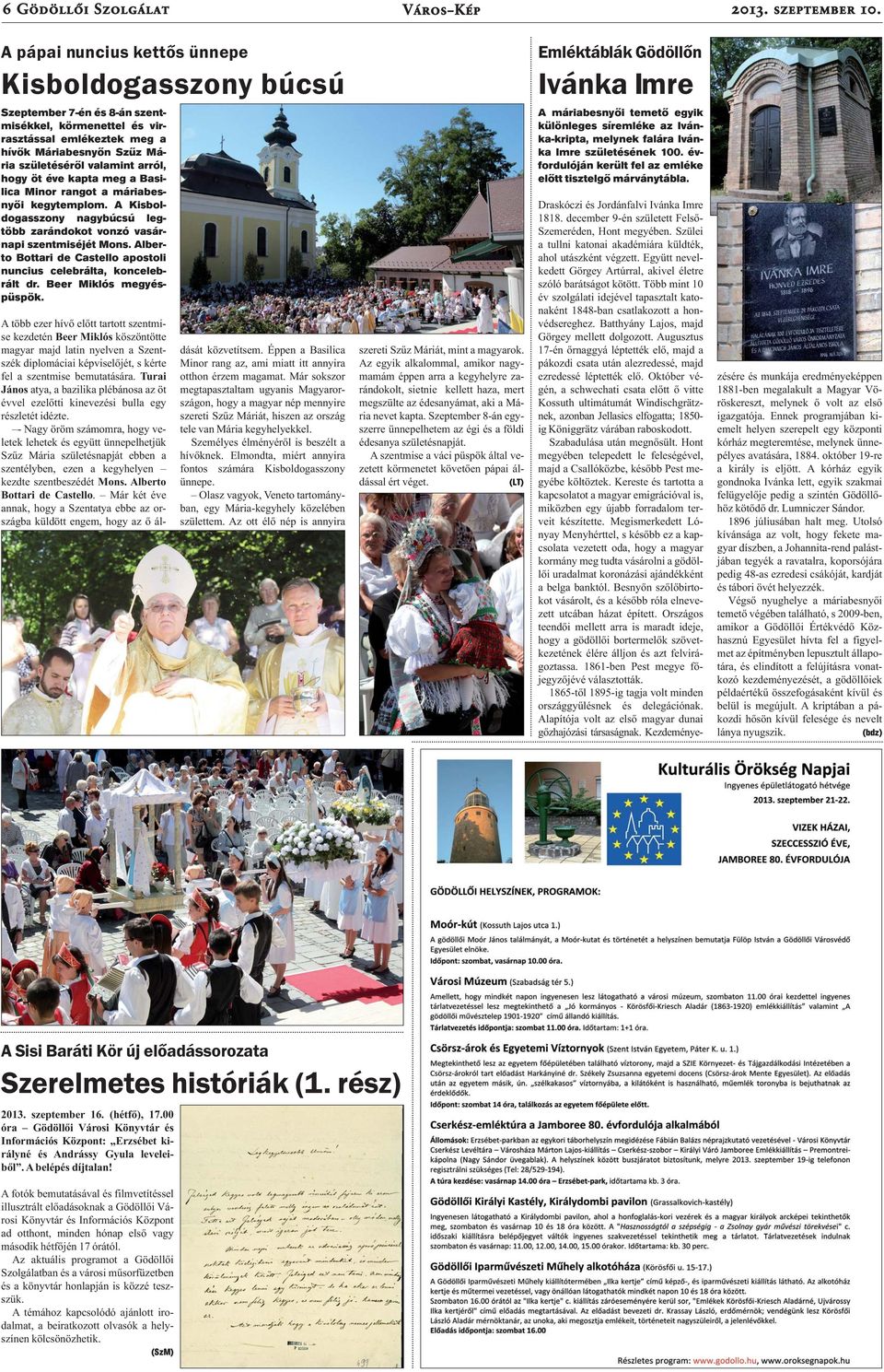Mária születéséről valamint arról, hogy öt éve kapta meg a Basilica Minor rangot a máriabesnyői kegytemplom. A Kisboldogasszony nagybúcsú legtöbb zarándokot vonzó vasárnapi szentmiséjét Mons.