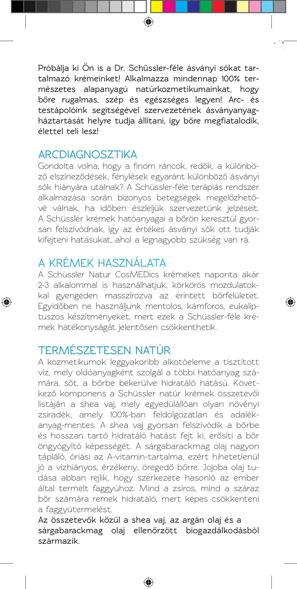 ARCDIAGNOSZTIKA Gondolta volna, hogy a finom ráncok, redők, a különböző elszíneződések, fénylések egyaránt különböző ásványi sók hiányára utalnak?