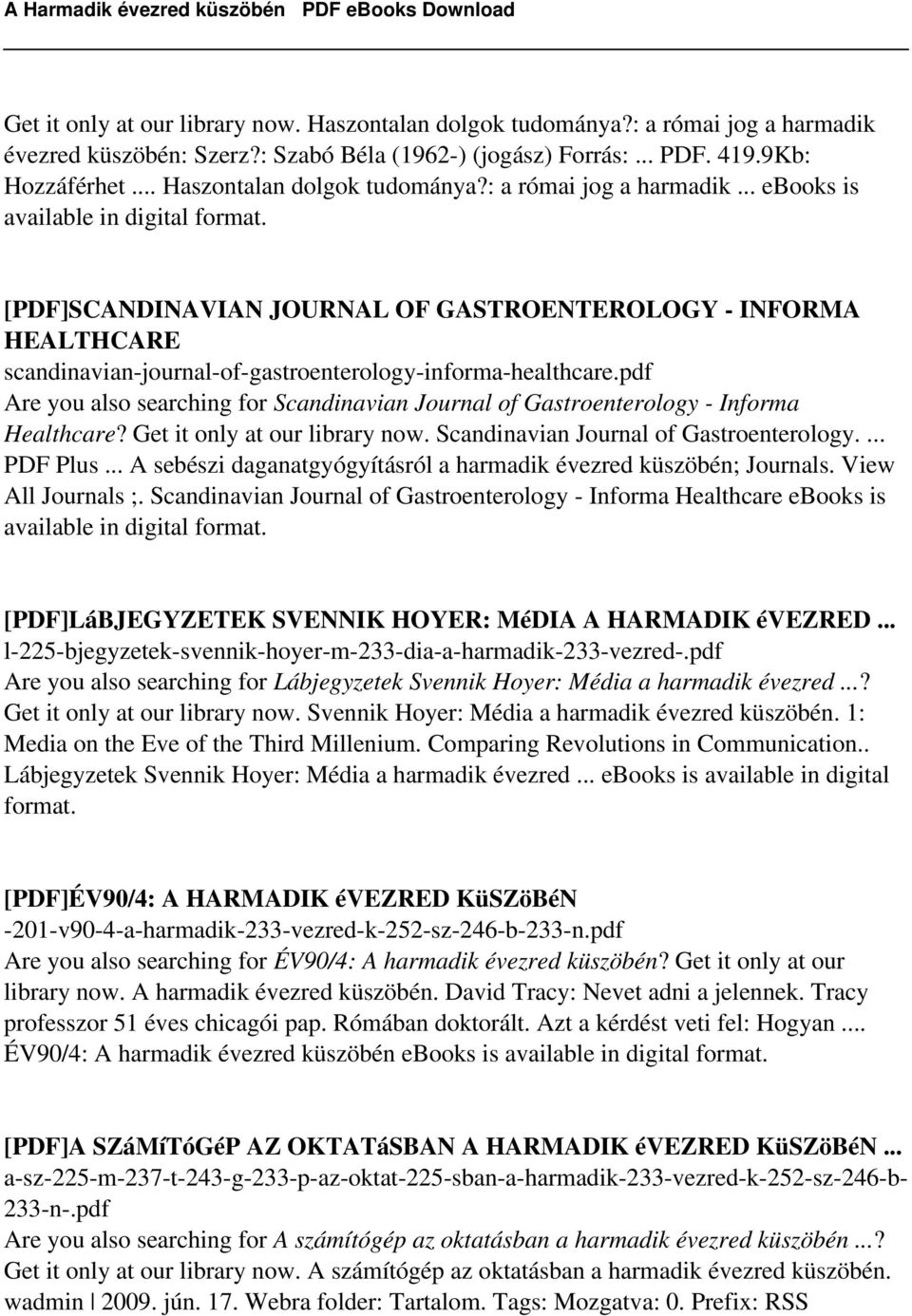pdf Are you also searching for Scandinavian Journal of Gastroenterology - Informa Healthcare? Get it only at our library now. Scandinavian Journal of Gastroenterology. PDF Plus A sebészi daganatgyógyításról a harmadik évezred küszöbén; Journals.