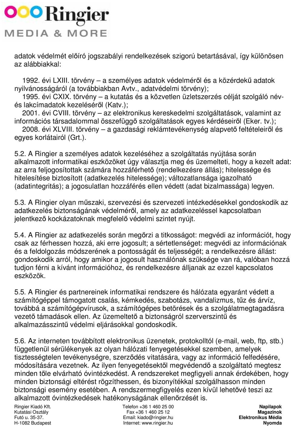 törvény a kutatás és a közvetlen üzletszerzés célját szolgáló névés lakcímadatok kezeléséről (Katv.); 2001. évi CVIII.