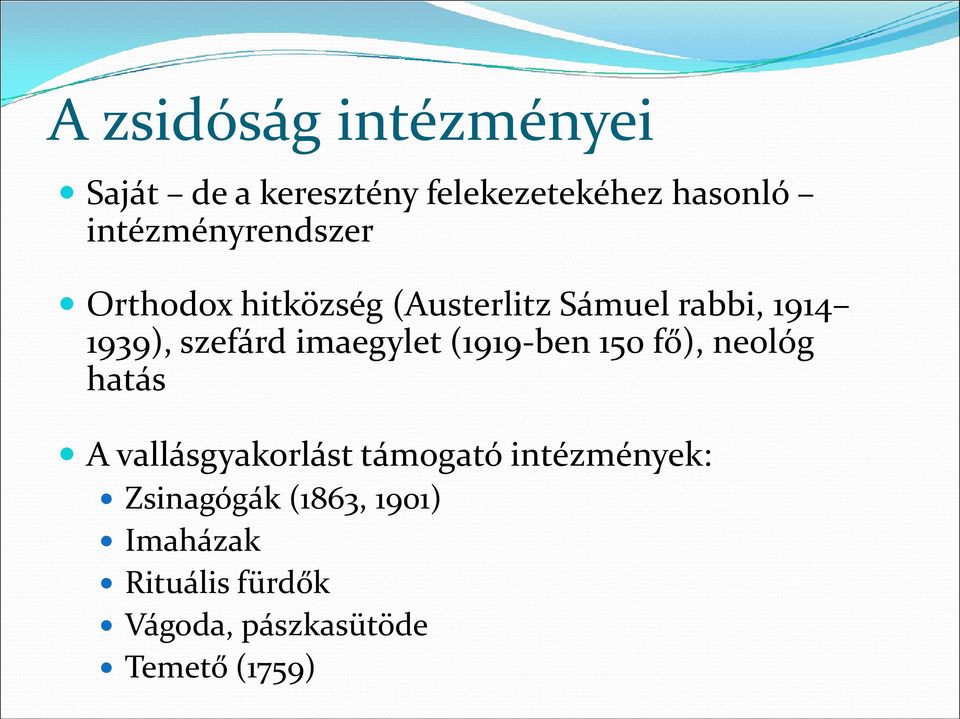 szefárd imaegylet (1919-ben 150 fő), neológ hatás A vallásgyakorlást támogató