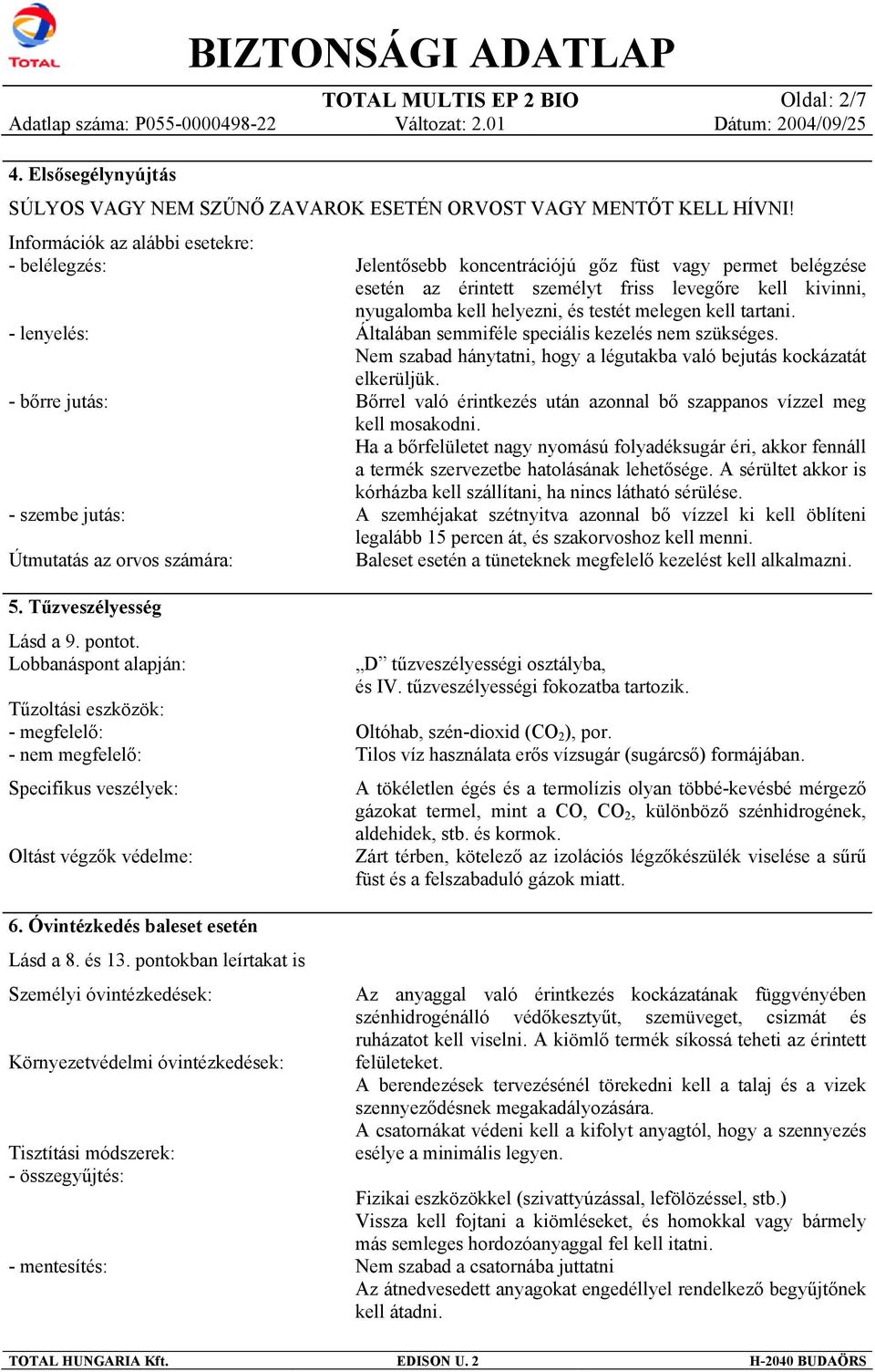 levegőre kell kivinni, nyugalomba kell helyezni, és testét melegen kell tartani. Általában semmiféle speciális kezelés nem szükséges.