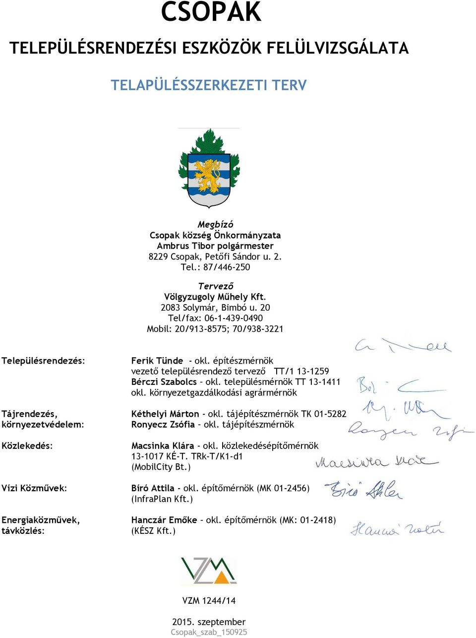 építészmérnök vezető településrendező tervező TT/1 13-1259 Bérczi Szabolcs okl. településmérnök TT 13-1411 okl. környezetgazdálkodási agrármérnök Tájrendezés, Kéthelyi Márton - okl.
