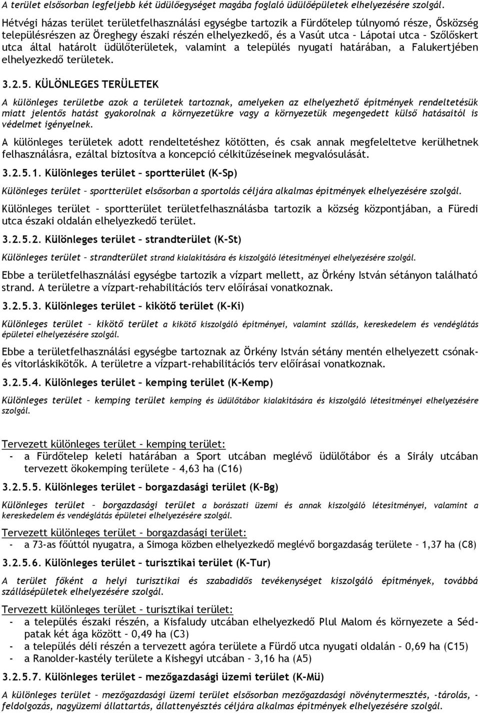 üdülőek, valamint a település nyugati határában, a Falukertjében elhelyezkedő ek. 3.2.5.