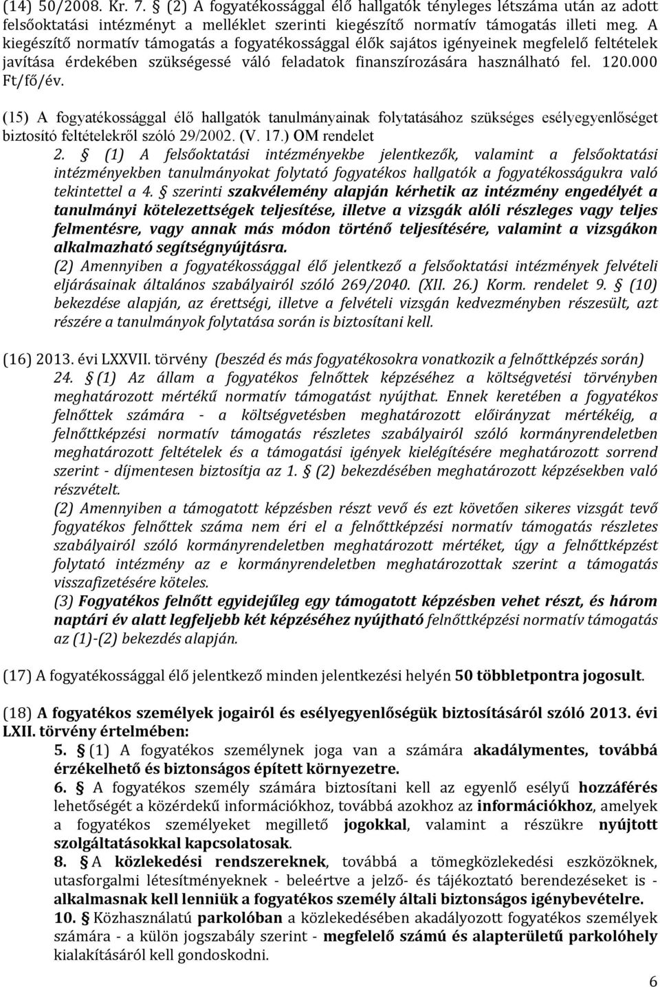 (15) A fogyatékossággal élő hallgatók tanulmányainak folytatásához szükséges esélyegyenlőséget biztosító feltételekről szóló 29/2002. (V. 17.) OM rendelet 2.