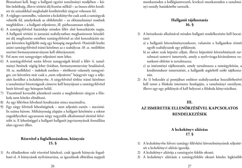 párhuzamosan teljesíti. 4) A tantárgyfelvétel határideje minden félév első konzultációs napja.