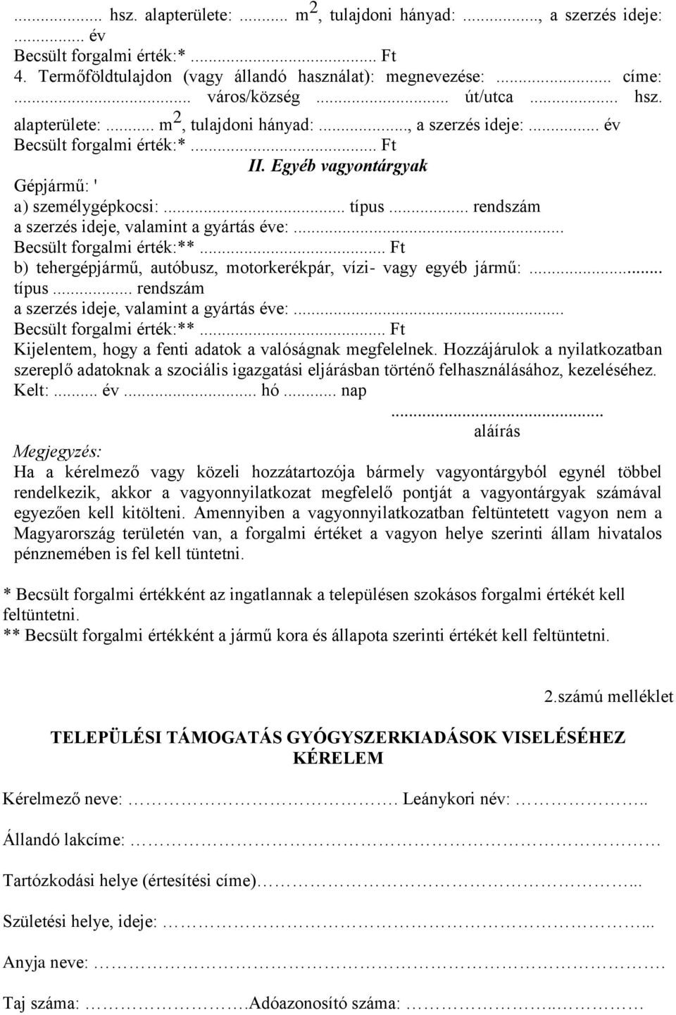 .. rendszám a szerzés ideje, valamint a gyártás éve:... Becsült forgalmi érték:**... Ft b) tehergépjármű, autóbusz, motorkerékpár, vízi- vagy egyéb jármű:... típus.