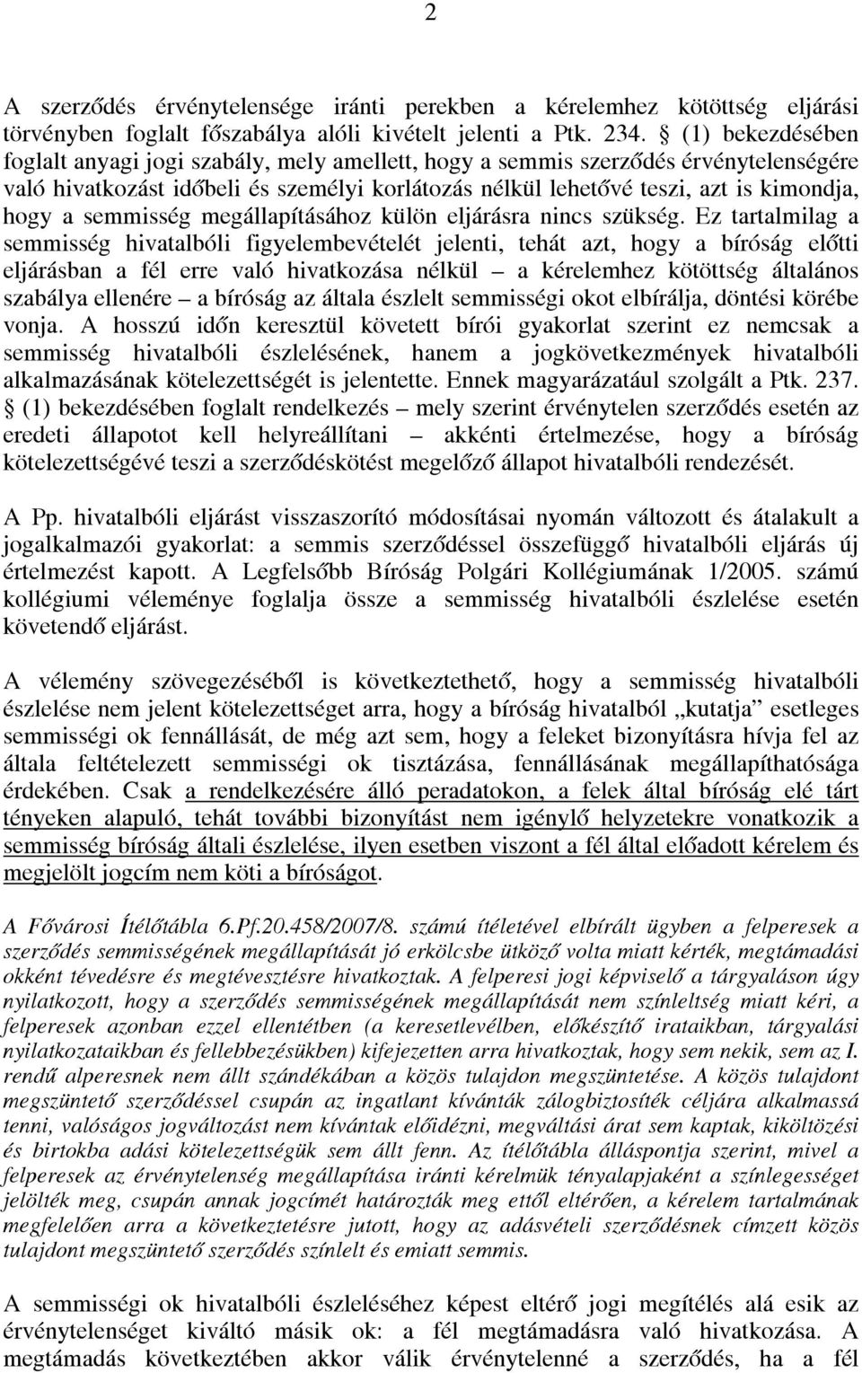 semmisség megállapításához külön eljárásra nincs szükség.