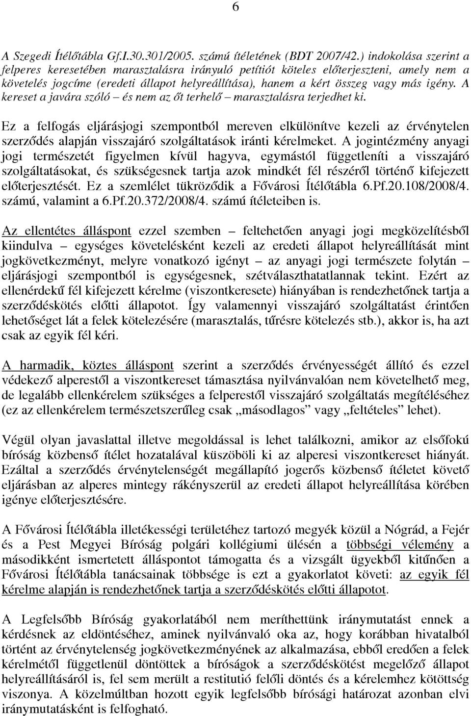 A kereset a javára szóló és nem az őt terhelő marasztalásra terjedhet ki.