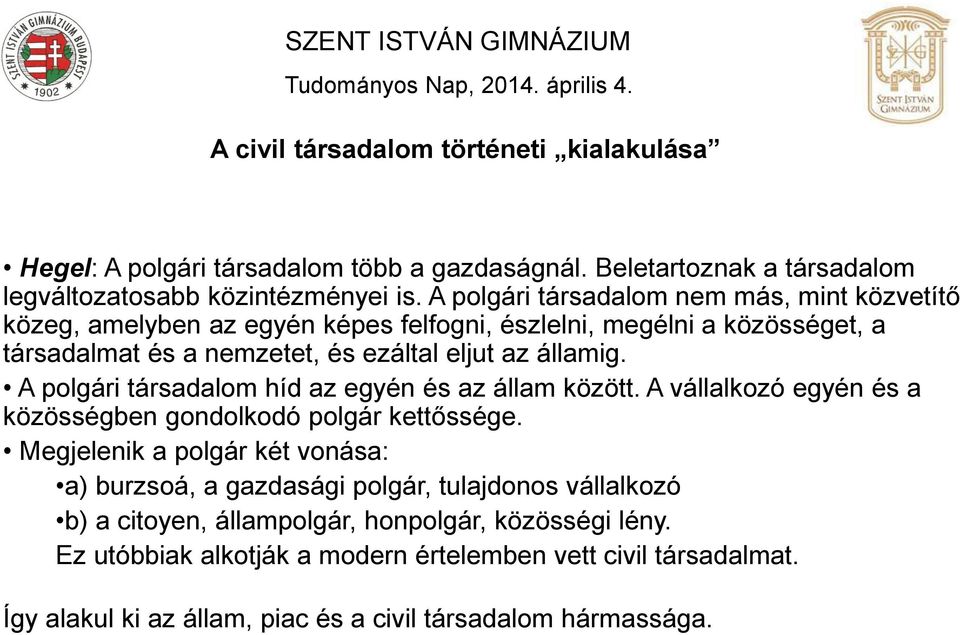 A polgári társadalom híd az egyén és az állam között. A vállalkozó egyén és a közösségben gondolkodó polgár kettőssége.