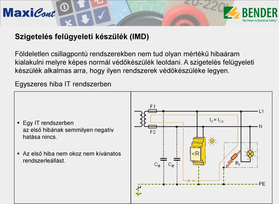 A szigetelés felügyeleti készülék alkalmas arra, hogy ilyen rendszerek védőkészüléke legyen.