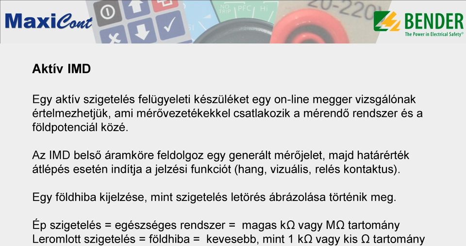 Az IMD belső áramköre feldolgoz egy generált mérőjelet, majd határérték átlépés esetén indítja a jelzési funkciót (hang, vizuális,