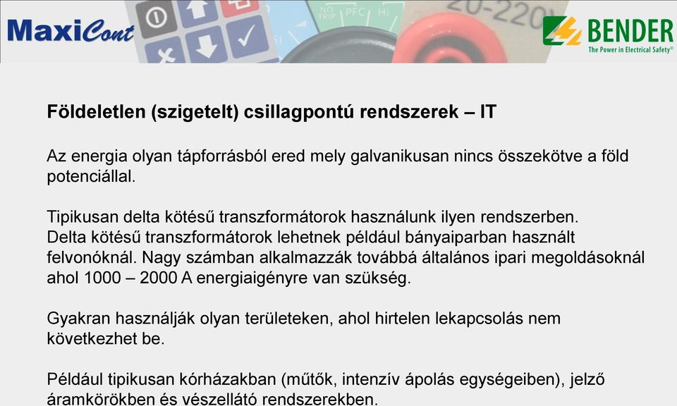 Nagy számban alkalmazzák továbbá általános ipari megoldásoknál ahol 1000 2000 A energiaigényre van szükség.