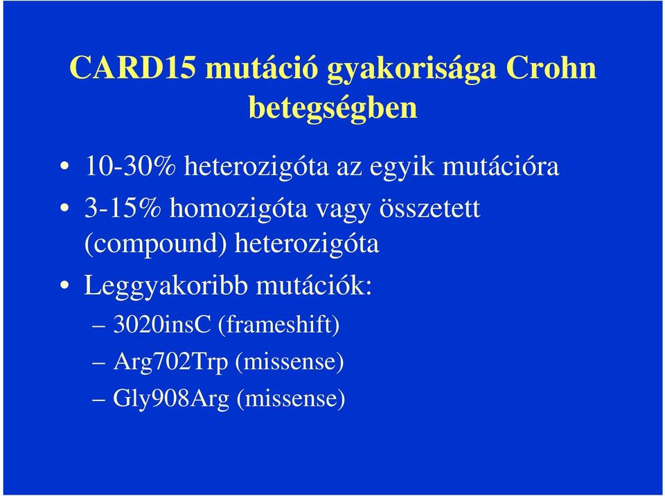 összetett (compound) heterozigóta Leggyakoribb mutációk: