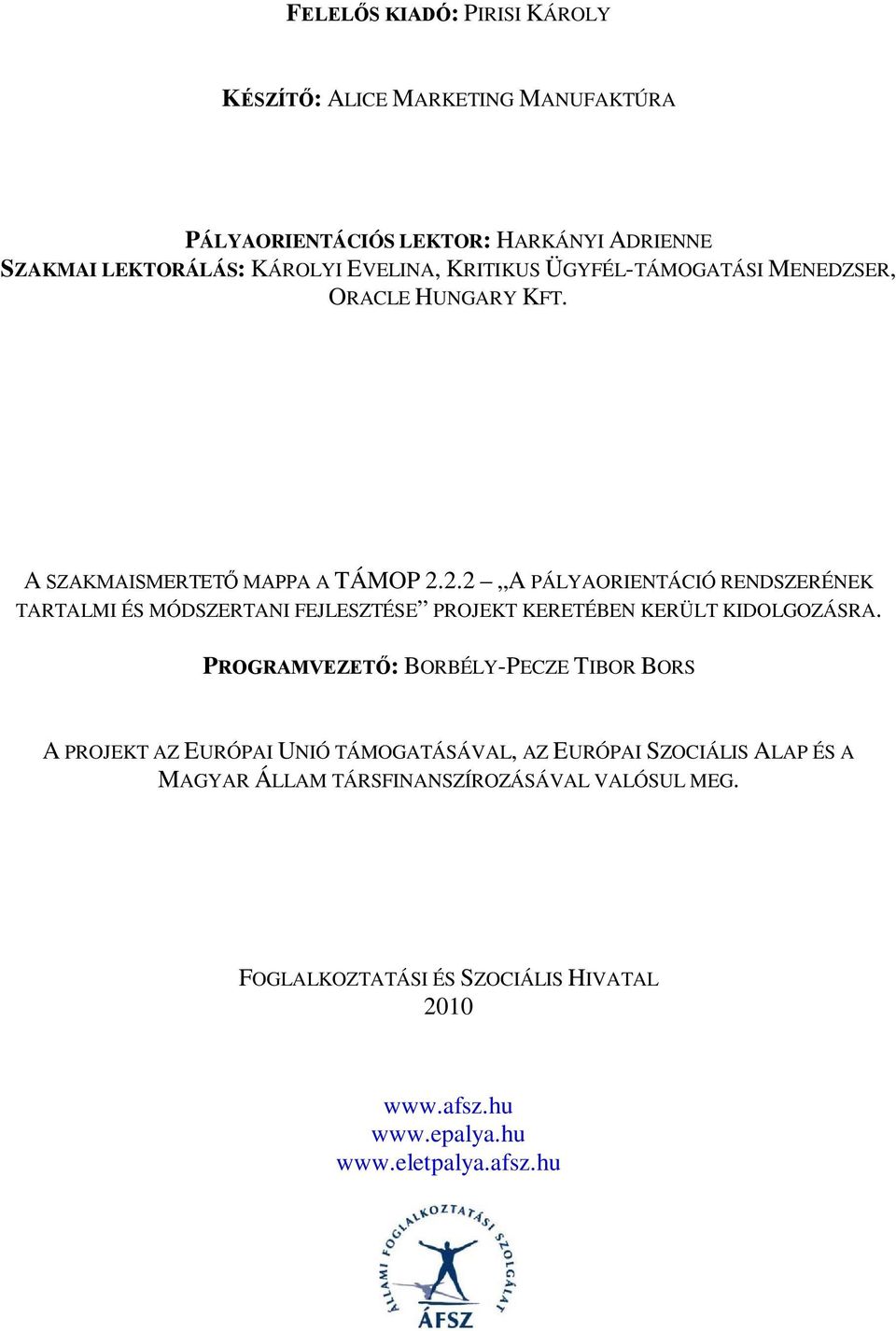 2.2 A PÁLYAORIENTÁCIÓ RENDSZERÉNEK TARTALMI ÉS MÓDSZERTANI FEJLESZTÉSE PROJEKT KERETÉBEN KERÜLT KIDOLGOZÁSRA.