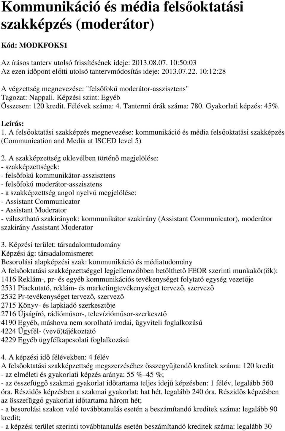 Gyakorlati képzés: 45%. 1. A felsőoktatási szakképzés megnevezése: kommunikáció és média felsőoktatási szakképzés (Communication and Media at ISCED level 5) 2.