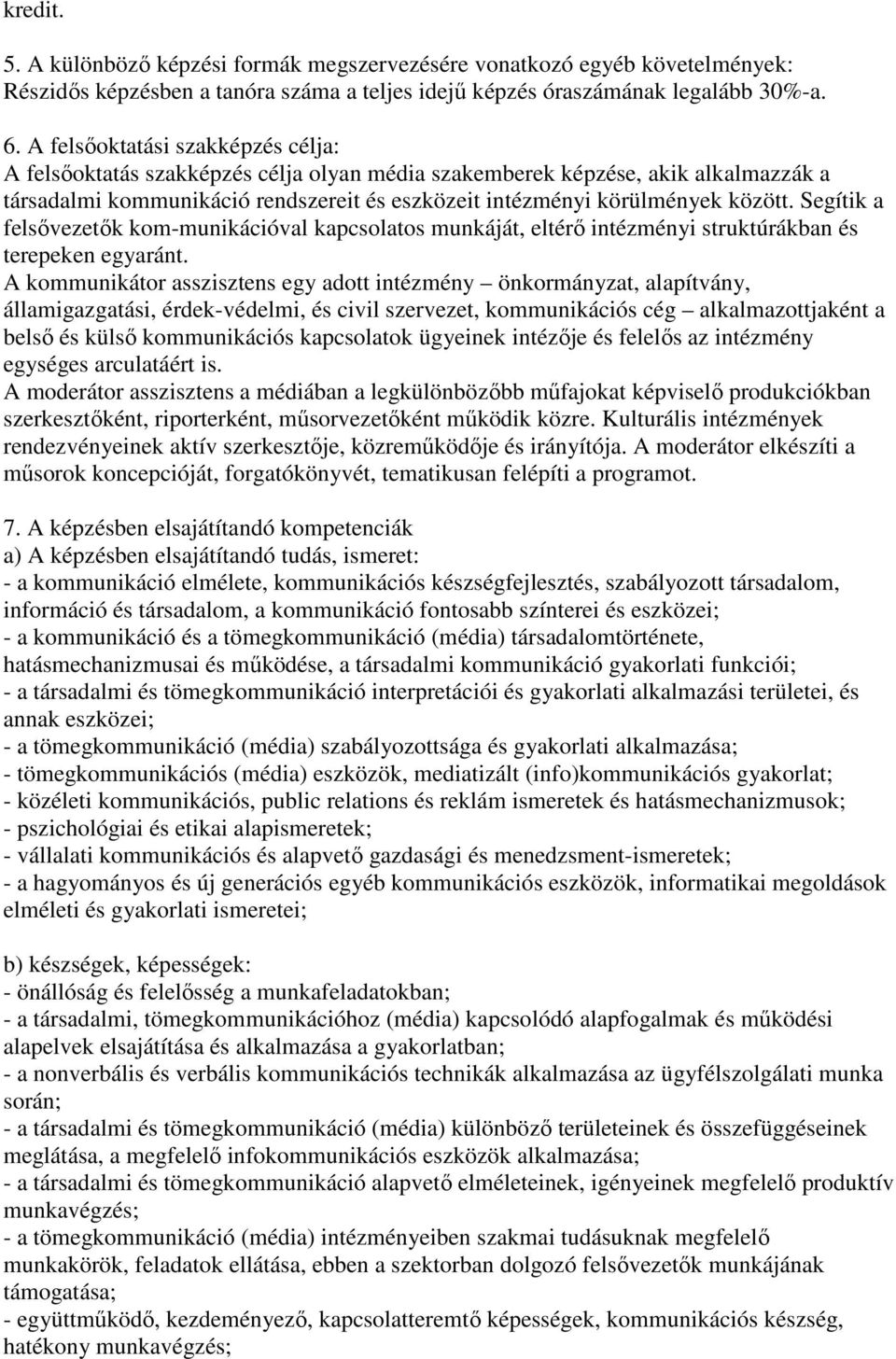 Segítik a felsővezetők kom-munikációval kapcsolatos munkáját, eltérő intézményi struktúrákban és terepeken egyaránt.