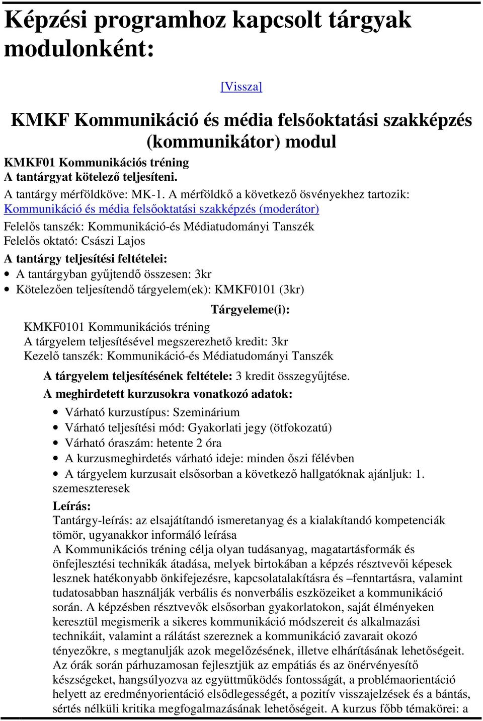 tárgyelem teljesítésével megszerezhető kredit: 3kr A tárgyelem teljesítésének feltétele: 3 kredit összegyűjtése.