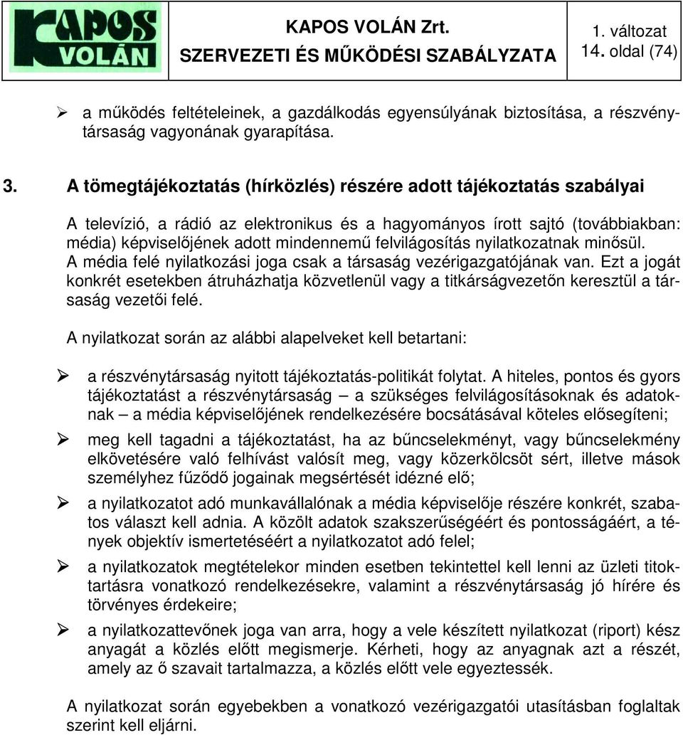 felvilágosítás nyilatkozatnak minősül. A média felé nyilatkozási joga csak a társaság vezérigazgatójának van.