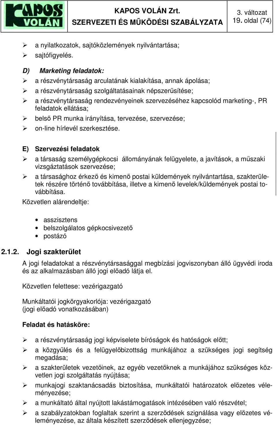 marketing-, PR feladatok ellátása; belső PR munka irányítása, tervezése, szervezése; on-line hírlevél szerkesztése.