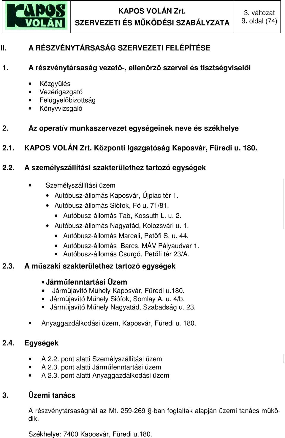 Autóbusz-állomás Siófok, Fő u. 71/81. Autóbusz-állomás Tab, Kossuth L. u. 2. Autóbusz-állomás Nagyatád, Kolozsvári u. 1. Autóbusz-állomás Marcali, Petőfi S. u. 44.