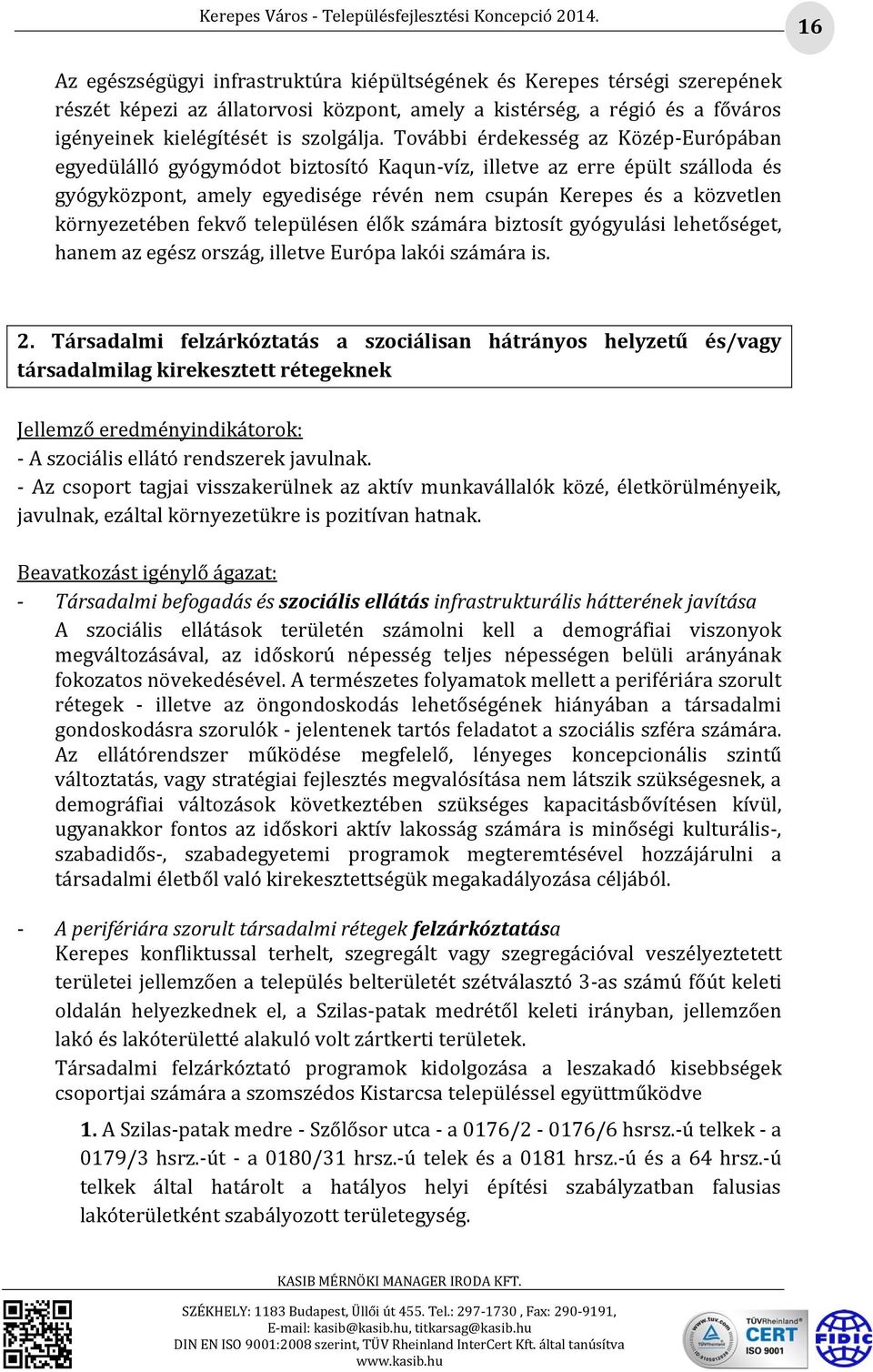 környezetében fekvő településen élők számára biztosít gyógyulási lehetőséget, hanem az egész ország, illetve Európa lakói számára is. 2.