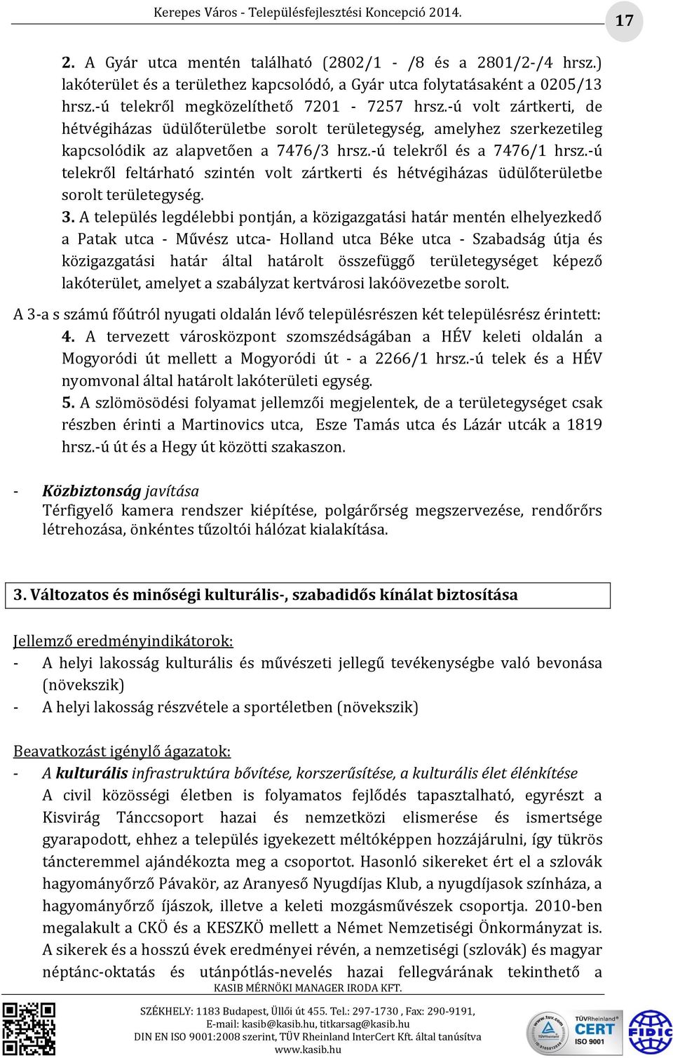 -ú telekről feltárható szintén volt zártkerti és hétvégiházas üdülőterületbe sorolt területegység. 3.