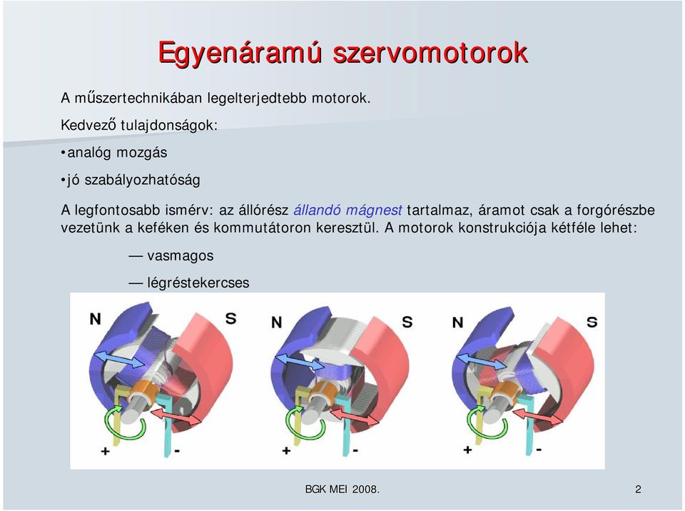 állórész állandó mágnest tartalmaz, áramot csak a forgórészbe vezetünk a keféken és