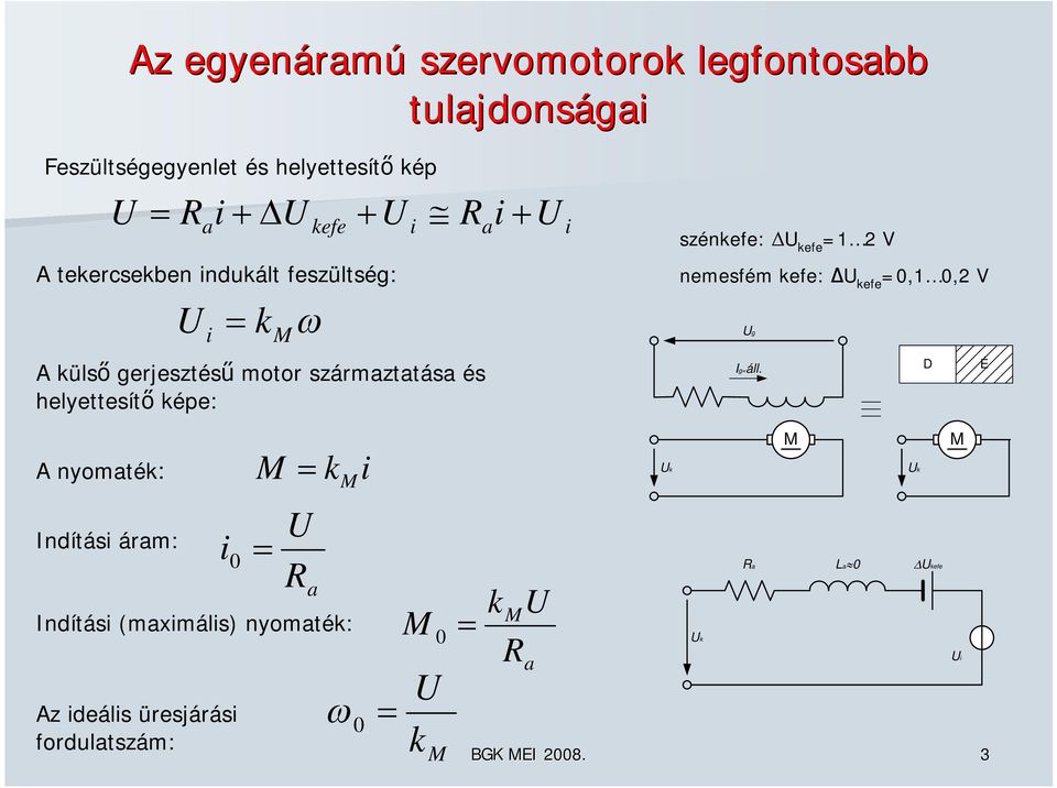 szénkefe: ΔU kefe =1 2 V nemesfém kefe: ΔU kefe =0,1 0,2 V Ug Ig=áll.