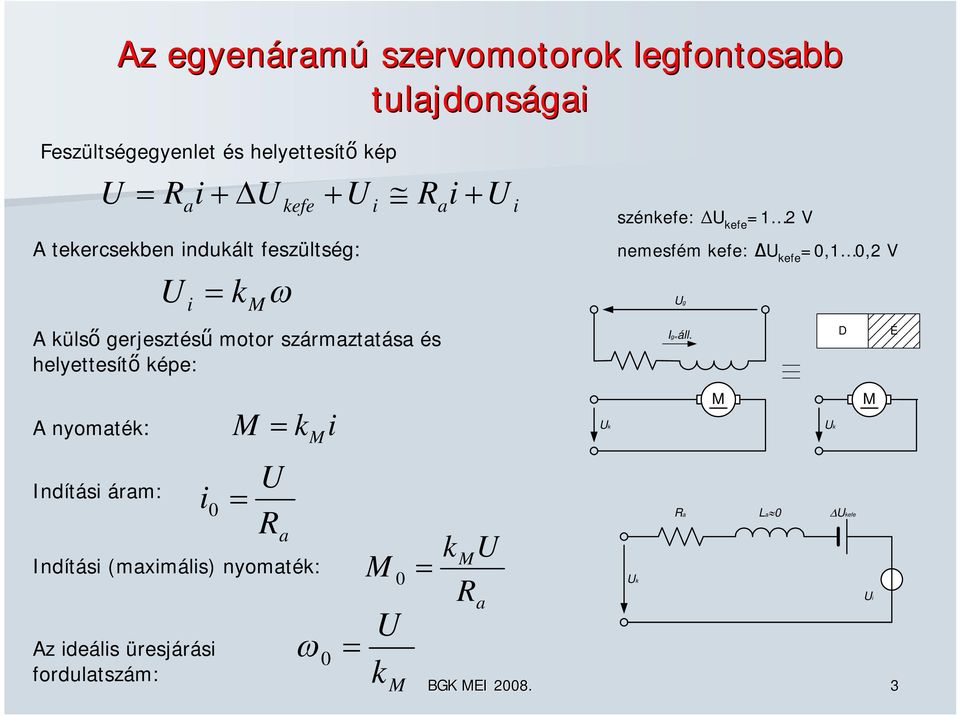 szénkefe: ΔU kefe =1 2 V nemesfém kefe: ΔU kefe =0,1 0,2 V Ug Ig=áll.