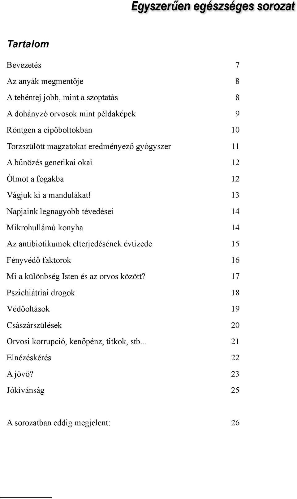 13 Napjaink legnagyobb tévedései 14 Mikrohullámú konyha 14 Az antibiotikumok elterjedésének évtizede 15 Fényvédő faktorok 16 Mi a különbség Isten és az orvos