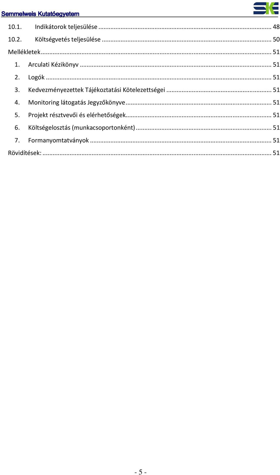 .. 51 4. Monitoring látogatás Jegyzőkönyve... 51 5. Projekt résztvevői és elérhetőségek... 51 6.