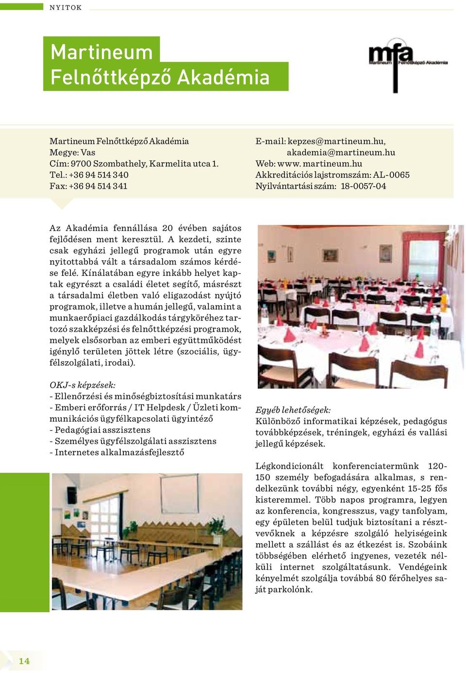 A kezdeti, szinte csak egyházi jellegű programok után egyre nyitottabbá vált a társadalom számos kérdése felé.