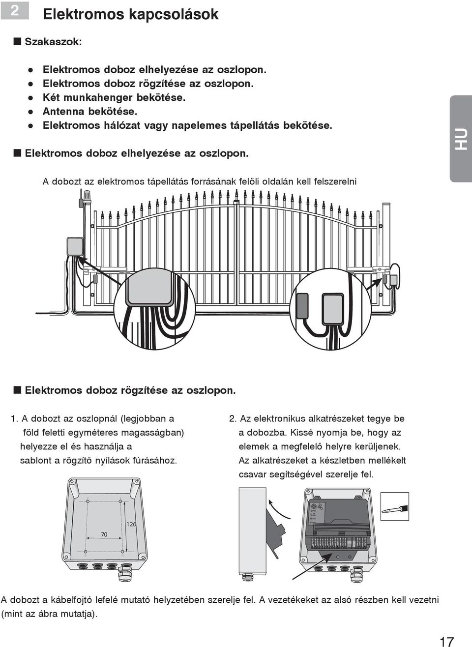 A dobozt az elektromos tápellátás forrásának felöli oldalán kell felszerelni Elektromos doboz rögzítése az oszlopon. 1.