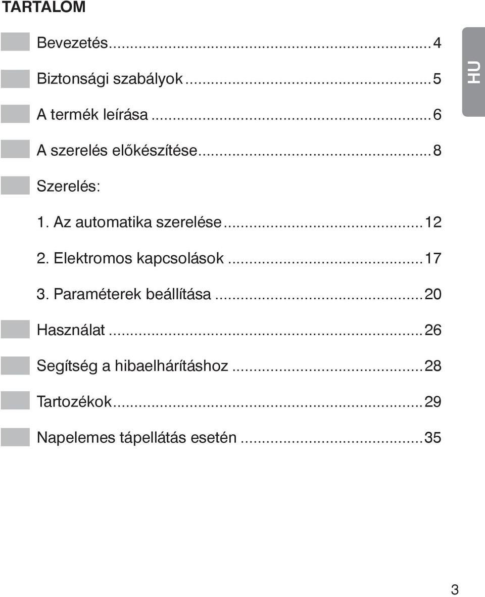 Elektromos kapcsolások...17 3. Paraméterek beállítása...20 Használat.