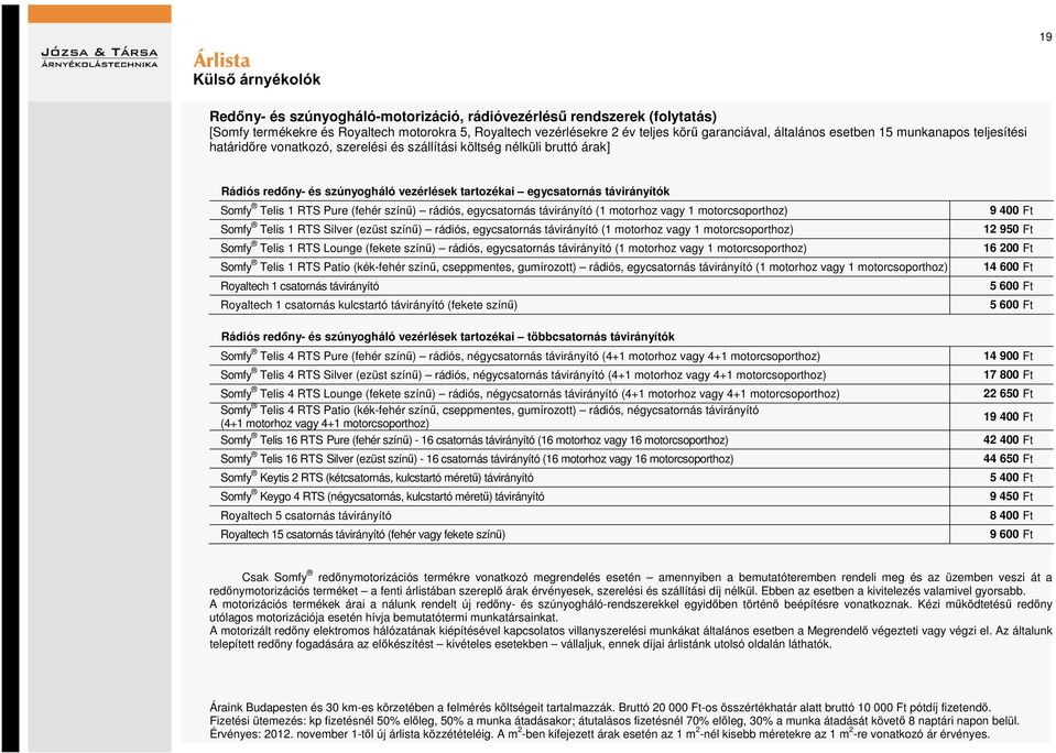 (fehér színű) rádiós, egycsatornás távirányító (1 motorhoz vagy 1 motorcsoporthoz) Somfy Telis 1 RTS Silver (ezüst színű) rádiós, egycsatornás távirányító (1 motorhoz vagy 1 motorcsoporthoz) Somfy