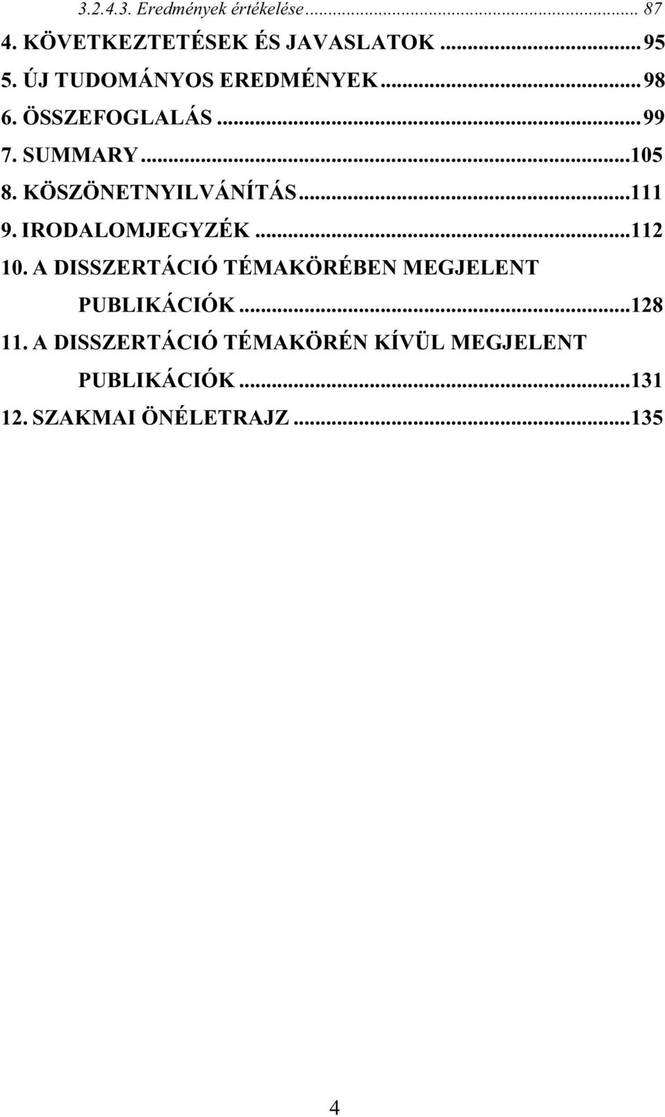 KÖSZÖNETNYILVÁNÍTÁS...111 9. IRODALOMJEGYZÉK...112 10.