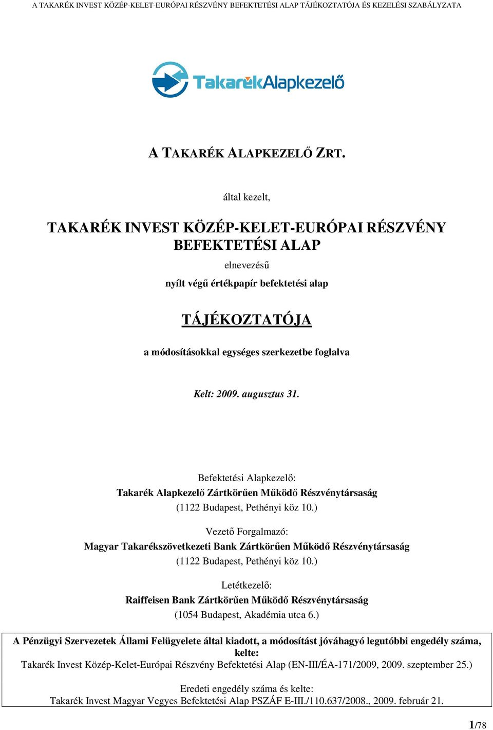 augusztus 31. Befektetési Alapkezelő: Takarék Alapkezelő Zártkörűen Működő Részvénytársaság (1122 Budapest, Pethényi köz 10.